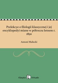Prelekcye o filologii klassycznej i jej encyklopedyi miane w półroczu letnem r. 1850 - Antoni Małecki - ebook
