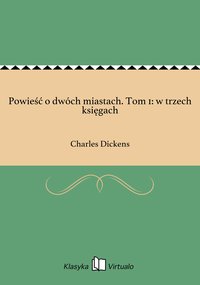 Powieść o dwóch miastach. Tom 1: w trzech księgach - Charles Dickens - ebook