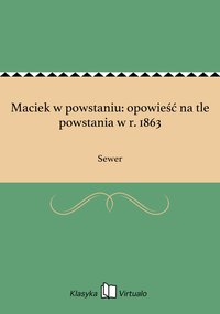 Maciek w powstaniu: opowieść na tle powstania w r. 1863 - Sewer - ebook