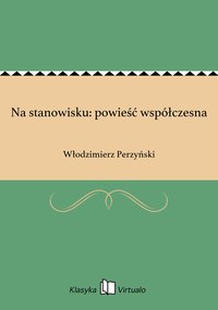 Na stanowisku: powieść współczesna - Włodzimierz Perzyński - ebook