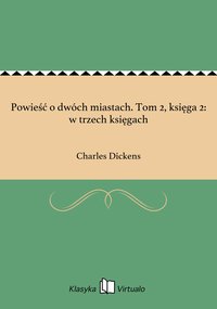 Powieść o dwóch miastach. Tom 2, księga 2: w trzech księgach - Charles Dickens - ebook
