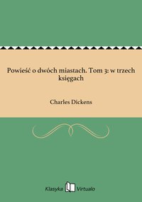 Powieść o dwóch miastach. Tom 3: w trzech księgach - Charles Dickens - ebook