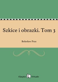 Szkice i obrazki. Tom 3 - Bolesław Prus - ebook