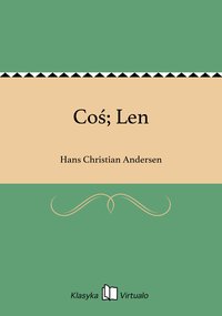 Coś; Len - Hans Christian Andersen - ebook