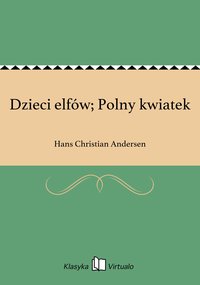 Dzieci elfów; Polny kwiatek - Hans Christian Andersen - ebook