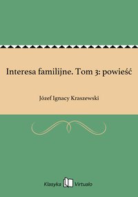 Interesa familijne. Tom 3: powieść - Józef Ignacy Kraszewski - ebook