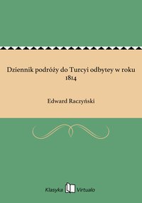 Dziennik podróży do Turcyi odbytey w roku 1814 - Edward Raczyński - ebook