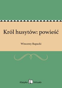 Król husytów: powieść - Wincenty Rapacki - ebook