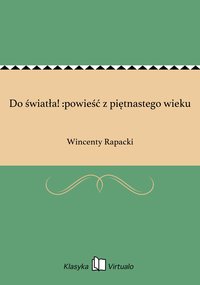 Do światła! :powieść z piętnastego wieku - Wincenty Rapacki - ebook