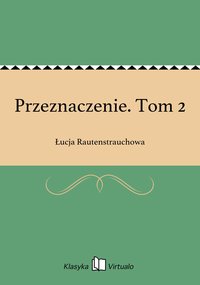 Przeznaczenie. Tom 2 - Łucja Rautenstrauchowa - ebook