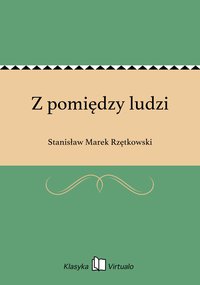 Z pomiędzy ludzi - Stanisław Marek Rzętkowski - ebook