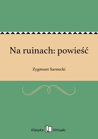 Na ruinach: powieść - Zygmunt Sarnecki - ebook