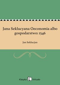 Jana Seklucyana Oeconomia albo gospodarstwo: 1546 - Jan Seklucjan - ebook