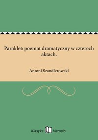 Paraklet: poemat dramatyczny w czterech aktach. - Antoni Szandlerowski - ebook