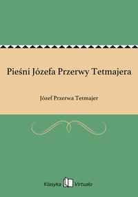 Pieśni Józefa Przerwy Tetmajera - Józef Przerwa Tetmajer - ebook