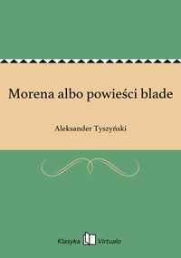 Morena albo powieści blade - Aleksander Tyszyński - ebook