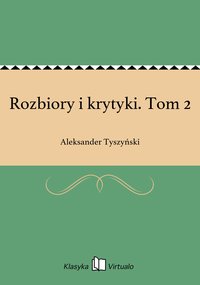 Rozbiory i krytyki. Tom 2 - Aleksander Tyszyński - ebook