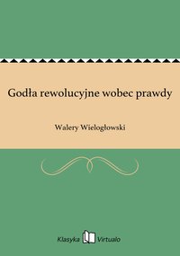 Godła rewolucyjne wobec prawdy - Walery Wielogłowski - ebook