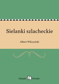 Sielanki szlacheckie - Albert Wilczyński - ebook
