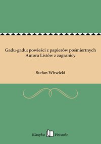 Gadu-gadu: powieści z papierów pośmiertnych Autora Listów z zagranicy - Stefan Witwicki - ebook