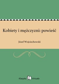 Kobiety i mężczyzni: powieść - Józef Wojciechowski - ebook