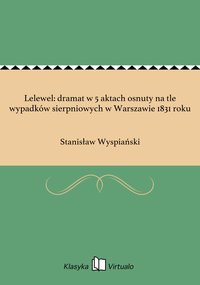 Lelewel: dramat w 5 aktach osnuty na tle wypadków sierpniowych w Warszawie 1831 roku - Stanisław Wyspiański - ebook