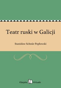 Teatr ruski w Galicji - Stanisław Schnür-Pepłowski - ebook