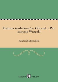 Rodzina konfederatów. Obrazek 1, Pan starosta Warecki - Kajetan Suffczyński - ebook