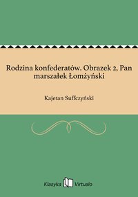 Rodzina konfederatów. Obrazek 2, Pan marszałek Łomżyński - Kajetan Suffczyński - ebook