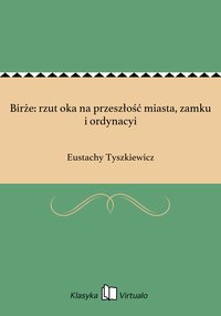 Birże: rzut oka na przeszłość miasta, zamku i ordynacyi - Eustachy Tyszkiewicz - ebook