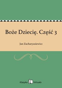 Boże Dziecię. Część 3 - Jan Zacharyasiewicz - ebook