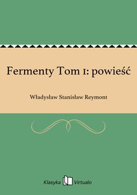 Fermenty Tom 1: powieść - Władysław Stanisław Reymont - ebook