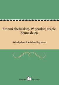 Z ziemi chełmskiej. W pruskiej szkole. Senne dzieje - Władysław Stanisław Reymont - ebook