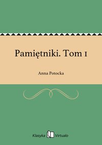 Pamiętniki. Tom 1 - Anna Potocka - ebook