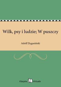 Wilk, psy i ludzie; W puszczy - Adolf Dygasiński - ebook