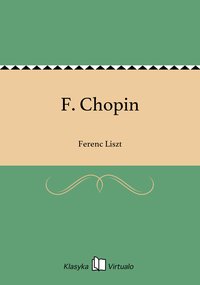 F. Chopin - Ferenc Liszt - ebook
