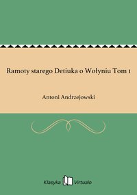 Ramoty starego Detiuka o Wołyniu Tom 1 - Antoni Andrzejowski - ebook
