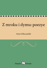 Z mroku i dymu: poezye - Artur Glisczyński - ebook