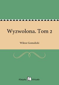 Wyzwolona. Tom 2 - Wiktor Gomulicki - ebook