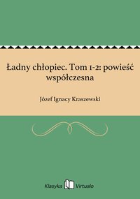 Ładny chłopiec. Tom 1-2: powieść współczesna - Józef Ignacy Kraszewski - ebook