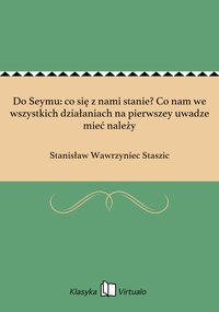 Do Seymu: co się z nami stanie? Co nam we wszystkich działaniach na pierwszey uwadze mieć należy - Stanisław Wawrzyniec Staszic - ebook