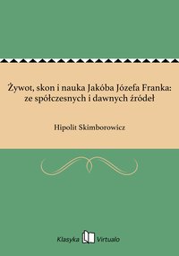Żywot, skon i nauka Jakóba Józefa Franka: ze spółczesnych i dawnych źródeł - Hipolit Skimborowicz - ebook