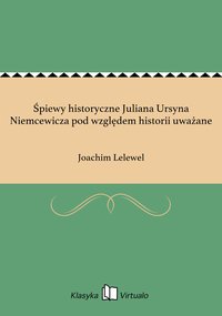 Śpiewy historyczne Juliana Ursyna Niemcewicza pod względem historii uważane - Joachim Lelewel - ebook
