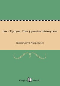 Jan z Tęczyna. Tom 3: powieść historyczna - Julian Ursyn Niemcewicz - ebook