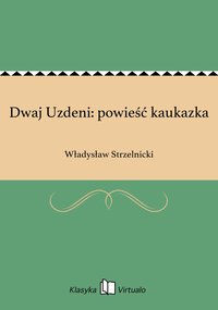Dwaj Uzdeni: powieść kaukazka - Władysław Strzelnicki - ebook