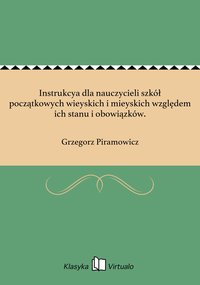 Instrukcya dla nauczycieli szkół początkowych wieyskich i mieyskich względem ich stanu i obowiązków. - Grzegorz Piramowicz - ebook