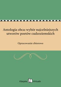 Antologia obca: wybór najcelniejszych utworów poetów cudzoziemskich - Opracowanie zbiorowe - ebook