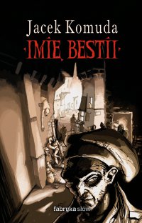 Imię Bestii. Historia życia François Villona, czyli dzieje poety i mordercy - Jacek Komuda - ebook