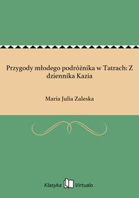 Przygody młodego podróżnika w Tatrach: Z dziennika Kazia - Maria Julia Zaleska - ebook