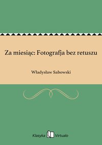 Za miesiąc: Fotografja bez retuszu - Władysław Sabowski - ebook